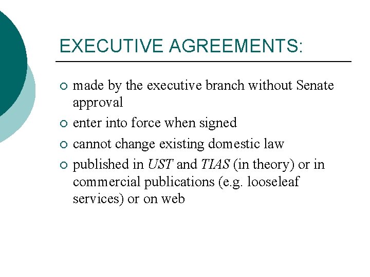 EXECUTIVE AGREEMENTS: ¡ ¡ made by the executive branch without Senate approval enter into