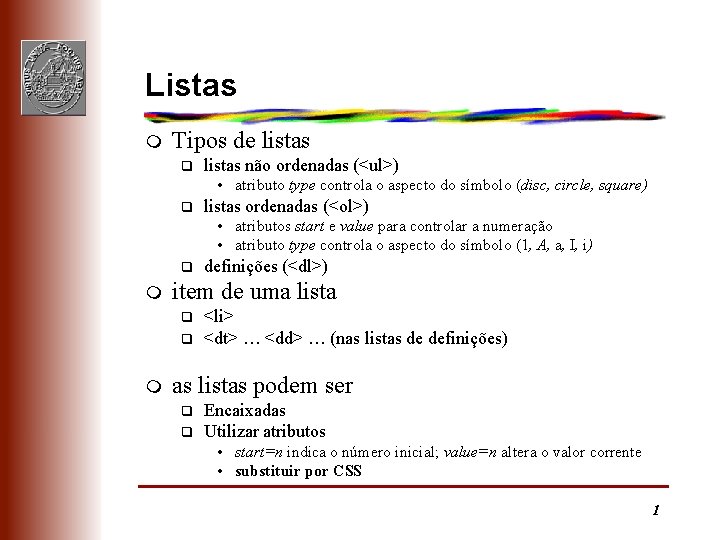 Listas m Tipos de listas q listas não ordenadas (<ul>) • atributo type controla