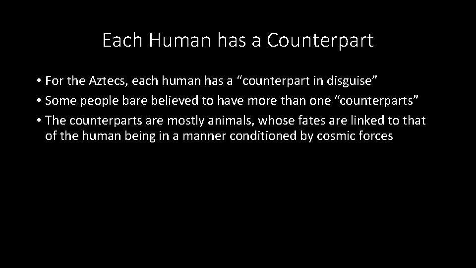 Each Human has a Counterpart • For the Aztecs, each human has a “counterpart