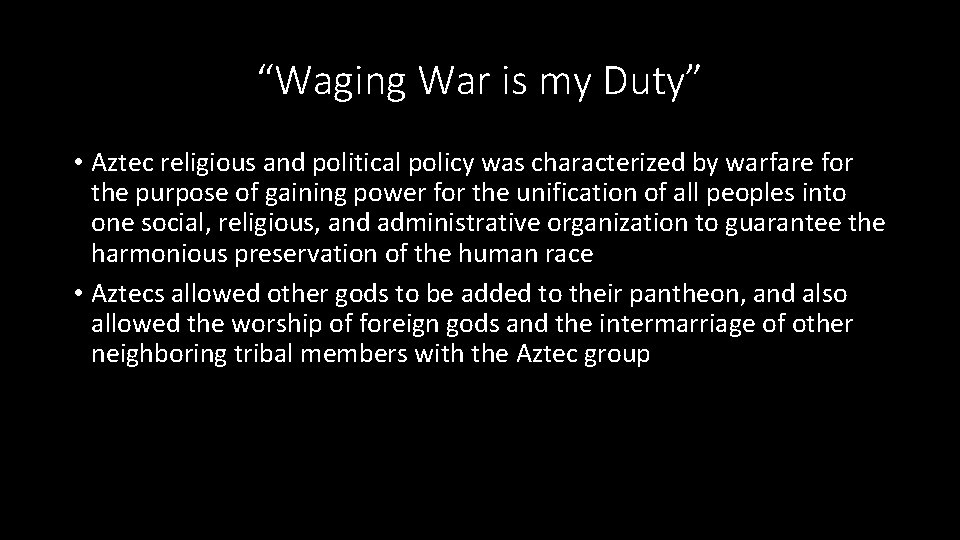 “Waging War is my Duty” • Aztec religious and political policy was characterized by
