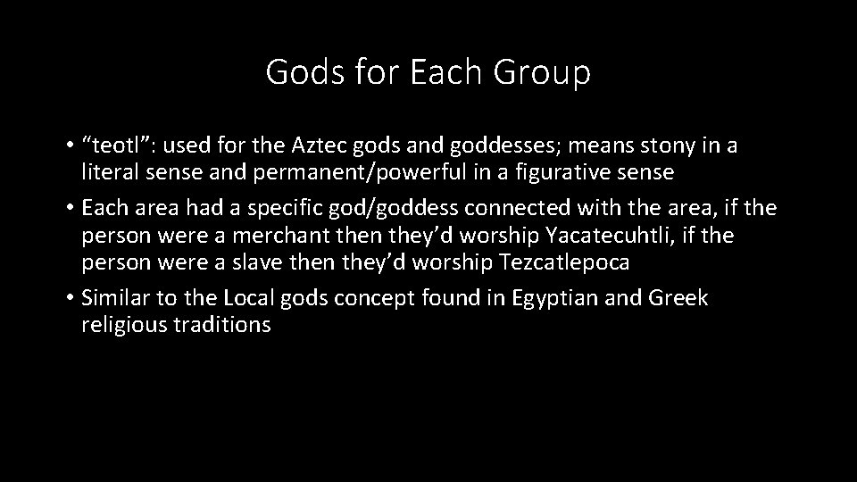 Gods for Each Group • “teotl”: used for the Aztec gods and goddesses; means