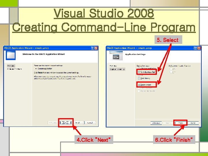 Visual Studio 2008 Creating Command-Line Program 5. Select 4. Click “Next” 6. Click “Finish”