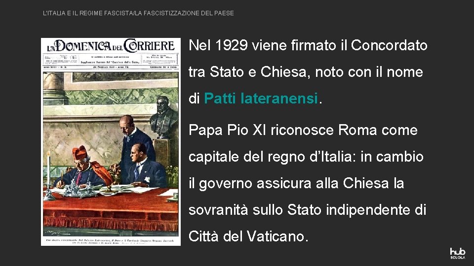 L’ITALIA E IL REGIME FASCISTA/LA FASCISTIZZAZIONE DEL PAESE Nel 1929 viene firmato il Concordato