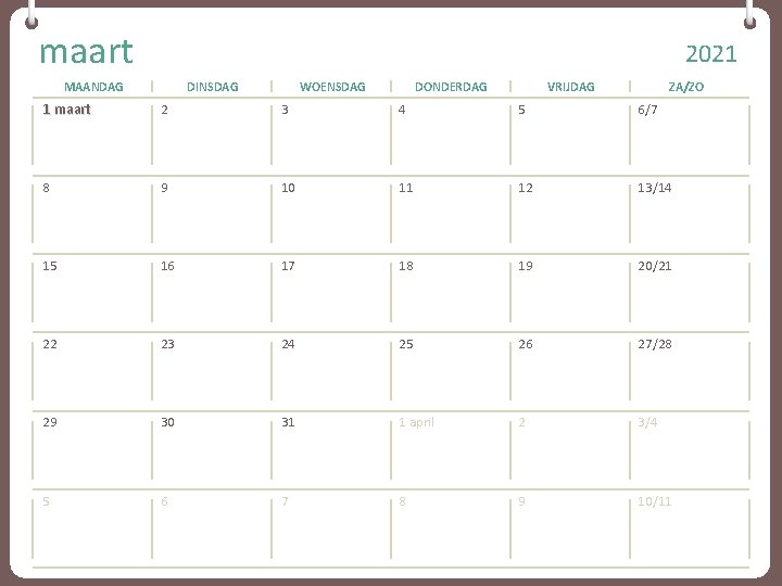 maart 2021 MAANDAG DINSDAG WOENSDAG DONDERDAG VRIJDAG ZA/ZO 1 maart 2 3 4 5