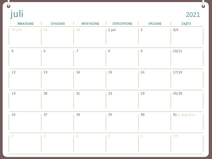 juli 2021 MAANDAG DINSDAG WOENSDAG DONDERDAG VRIJDAG ZA/ZO 28 juni 29 30 1 juli