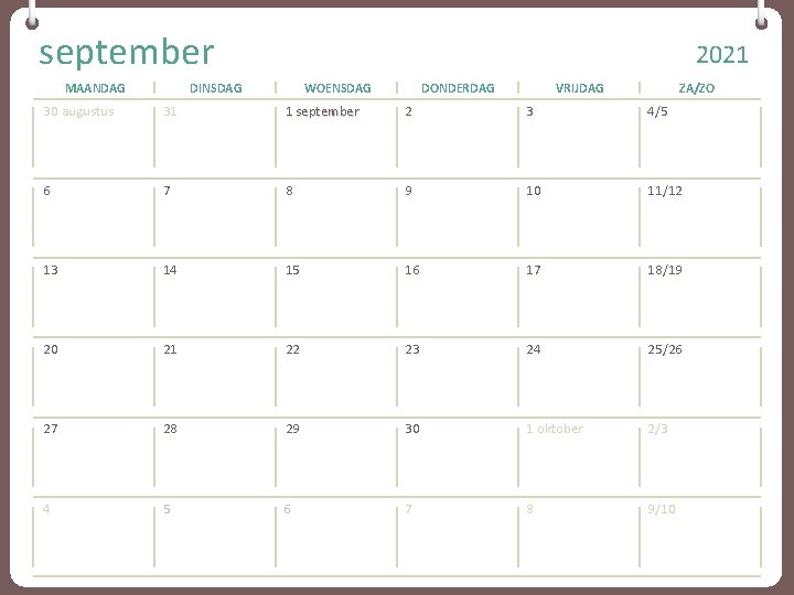 september MAANDAG 2021 DINSDAG WOENSDAG DONDERDAG VRIJDAG ZA/ZO 30 augustus 31 1 september 2 september MAANDAG 2021 DINSDAG WOENSDAG DONDERDAG VRIJDAG ZA/ZO 30 augustus 31 1 september 2