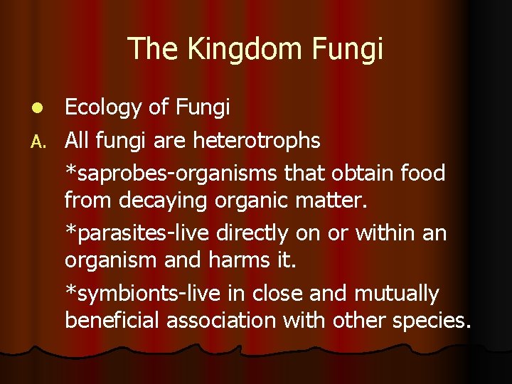 The Kingdom Fungi Ecology of Fungi A. All fungi are heterotrophs *saprobes-organisms that obtain