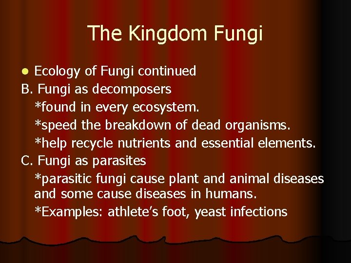 The Kingdom Fungi Ecology of Fungi continued B. Fungi as decomposers *found in every