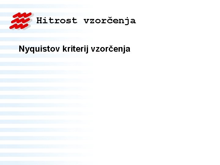Hitrost vzorčenja Nyquistov kriterij vzorčenja 