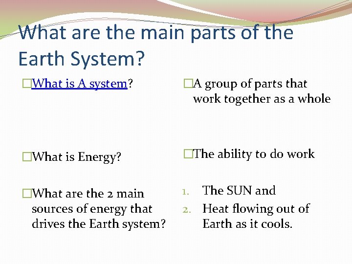 What are the main parts of the Earth System? �What is A system? �A