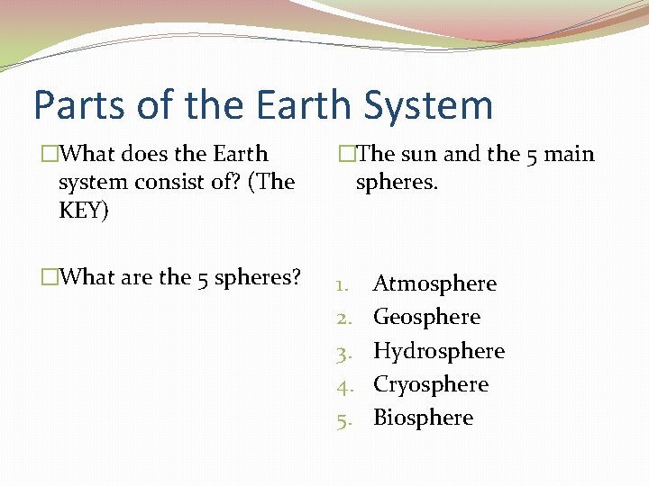 Parts of the Earth System �What does the Earth system consist of? (The KEY)