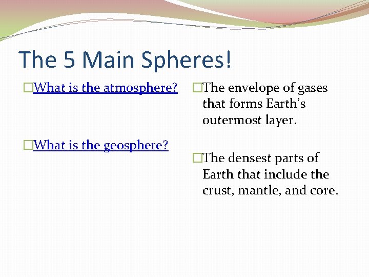 The 5 Main Spheres! �What is the atmosphere? �What is the geosphere? �The envelope