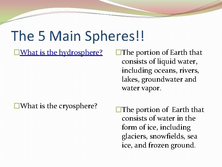 The 5 Main Spheres!! �What is the hydrosphere? �The portion of Earth that consists