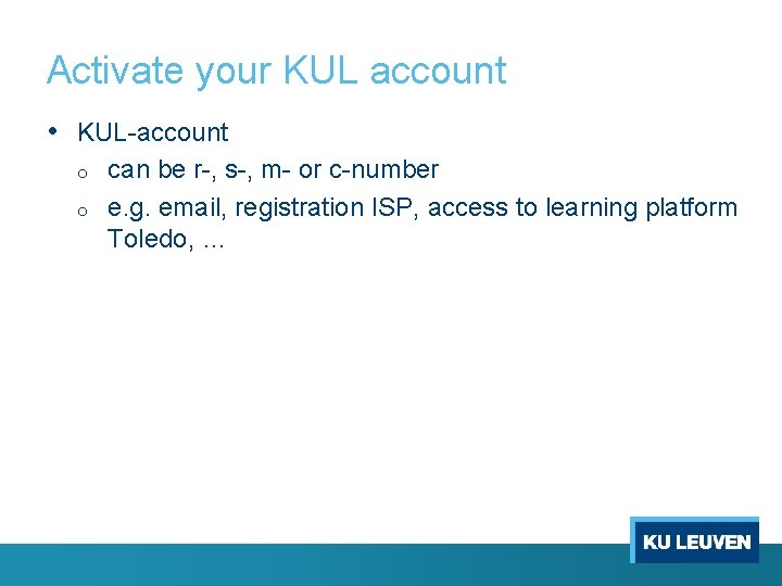 Activate your KUL account • KUL-account o o can be r-, s-, m- or