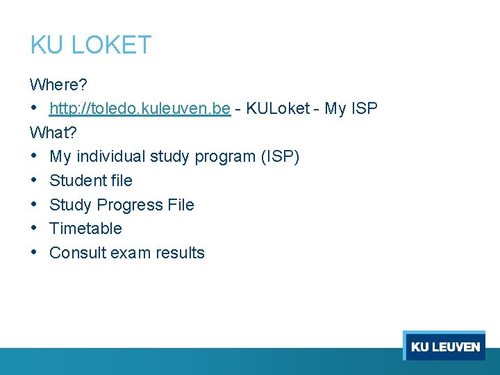 KU LOKET Where? • http: //toledo. kuleuven. be - KULoket - My ISP What?