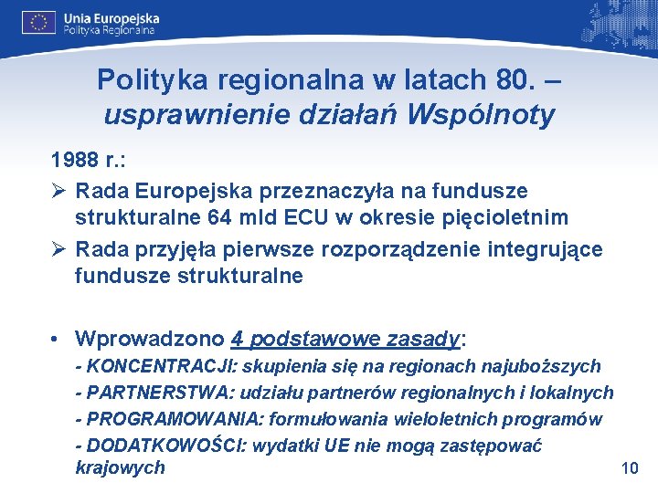 Polityka regionalna w latach 80. – usprawnienie działań Wspólnoty 1988 r. : Ø Rada