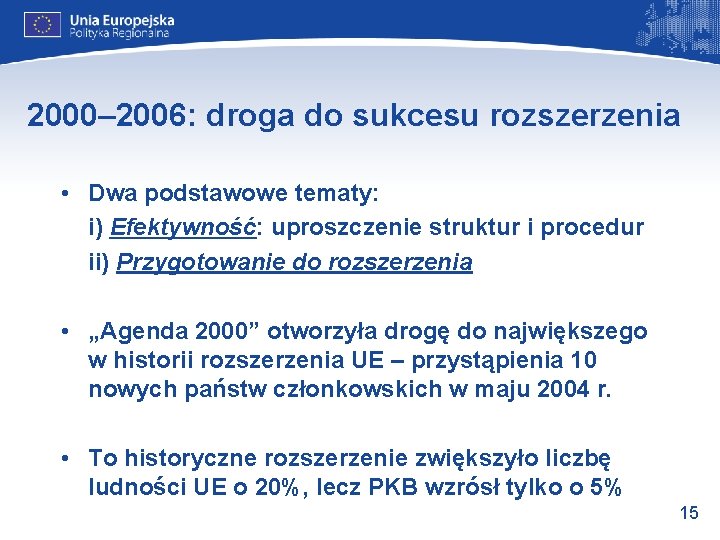 2000– 2006: droga do sukcesu rozszerzenia • Dwa podstawowe tematy: i) Efektywność: uproszczenie struktur 2000– 2006: droga do sukcesu rozszerzenia • Dwa podstawowe tematy: i) Efektywność: uproszczenie struktur