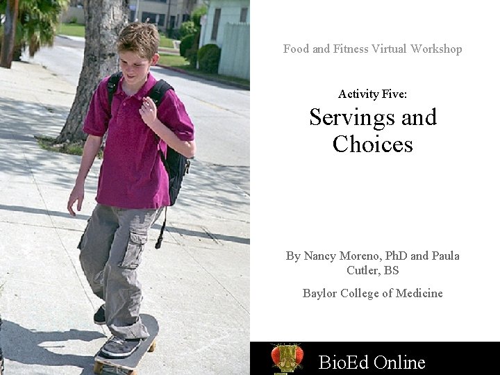 Food and Fitness Virtual Workshop Activity Five: Servings and Choices By Nancy Moreno, Ph.