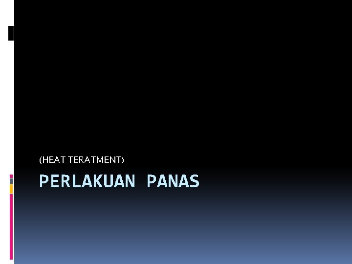 (HEAT TERATMENT) PERLAKUAN PANAS 