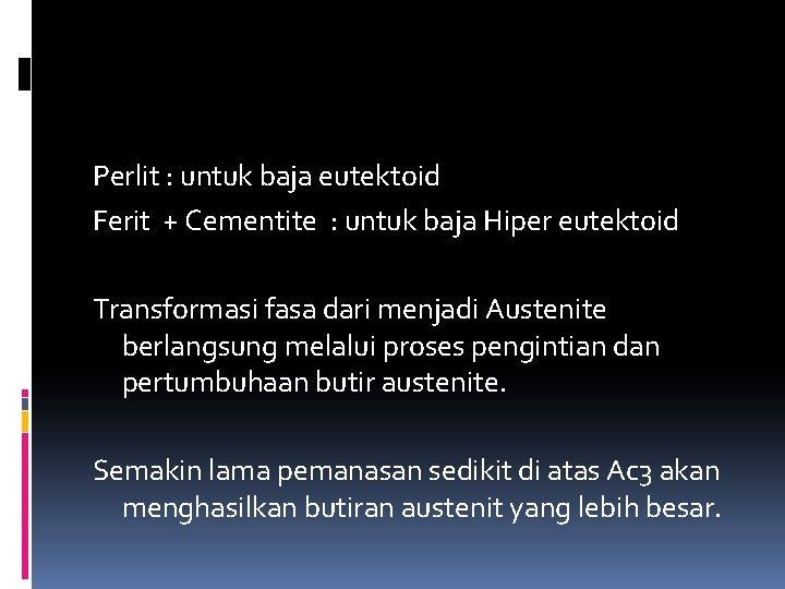 Perlit : untuk baja eutektoid Ferit + Cementite : untuk baja Hiper eutektoid Transformasi