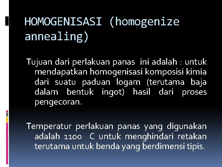 HOMOGENISASI (homogenize annealing) Tujuan dari perlakuan panas ini adalah : untuk mendapatkan homogenisasi komposisi