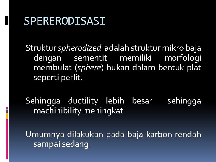 SPERERODISASI Struktur spherodized adalah struktur mikro baja dengan sementit memiliki morfologi membulat (sphere) bukan