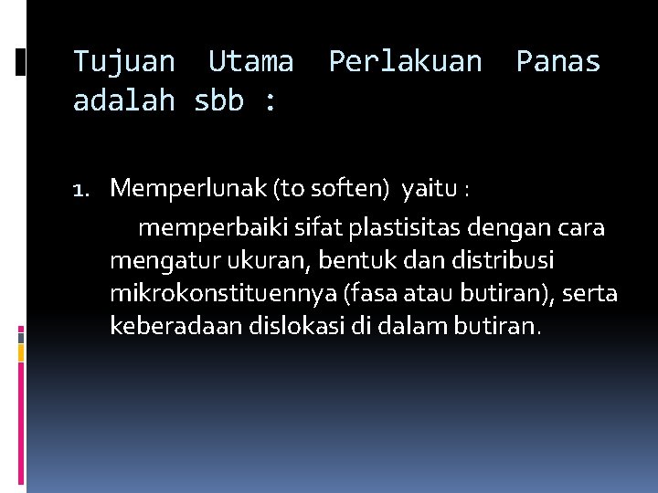 Tujuan Utama Perlakuan Panas adalah sbb : 1. Memperlunak (to soften) yaitu : memperbaiki