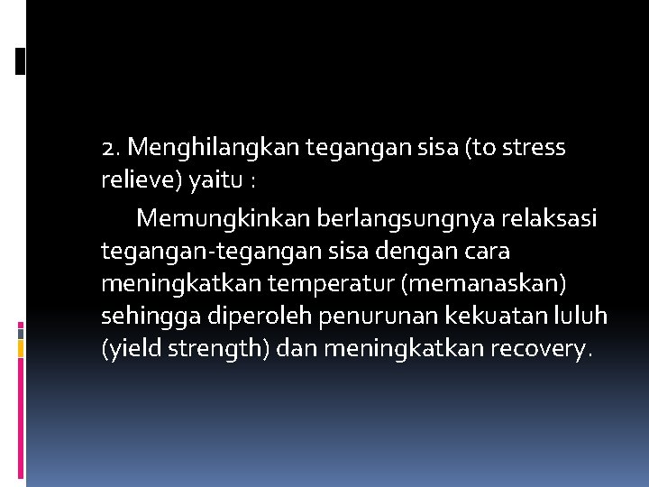 2. Menghilangkan tegangan sisa (to stress relieve) yaitu : Memungkinkan berlangsungnya relaksasi tegangan-tegangan sisa