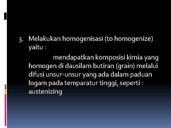 3. Melakukan homogenisasi (to homogenize) yaitu : mendapatkan komposisi kimia yang homogen di dausilam