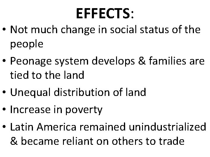EFFECTS: • Not much change in social status of the people • Peonage system