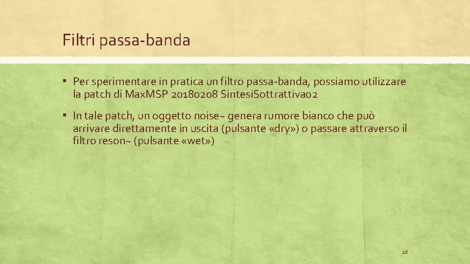 Filtri passa-banda ▪ Per sperimentare in pratica un filtro passa-banda, possiamo utilizzare la patch