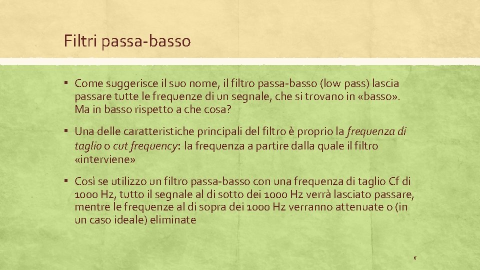 Filtri passa-basso ▪ Come suggerisce il suo nome, il filtro passa-basso (low pass) lascia