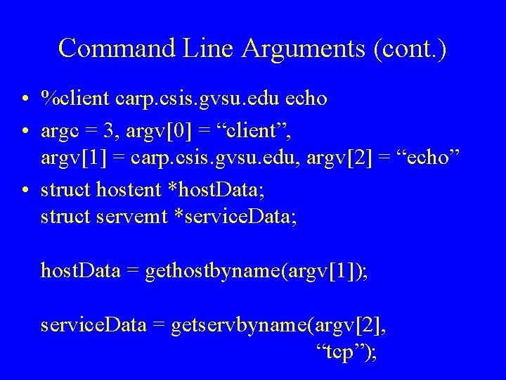 Command Line Arguments (cont. ) • %client carp. csis. gvsu. edu echo • argc Command Line Arguments (cont. ) • %client carp. csis. gvsu. edu echo • argc