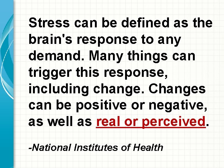Stress can be defined as the brain's response to any demand. Many things can