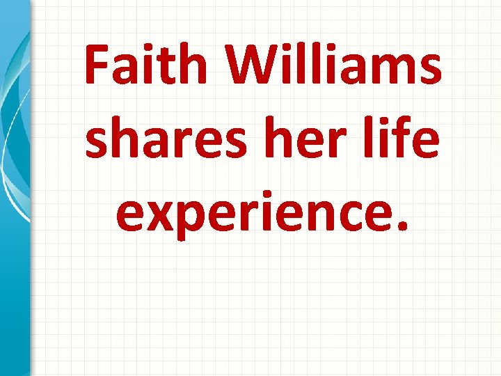 Faith Williams shares her life experience. 