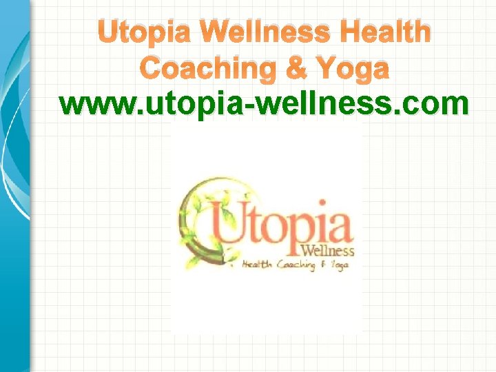 Utopia Wellness Health Coaching & Yoga www. utopia-wellness. com 