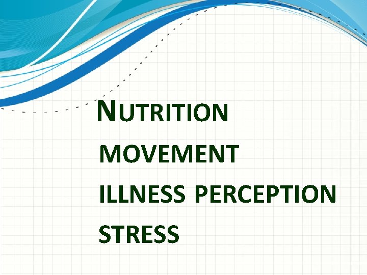 NUTRITION MOVEMENT ILLNESS PERCEPTION STRESS 