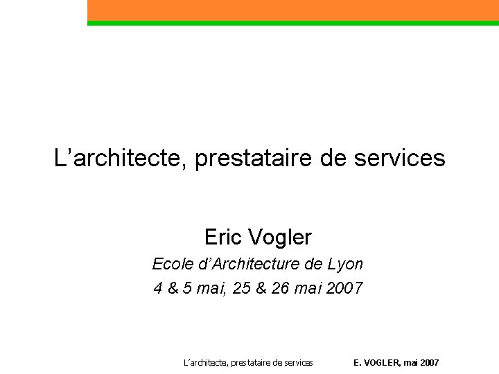 L’architecte, prestataire de services Eric Vogler Ecole d’Architecture de Lyon 4 & 5 mai,