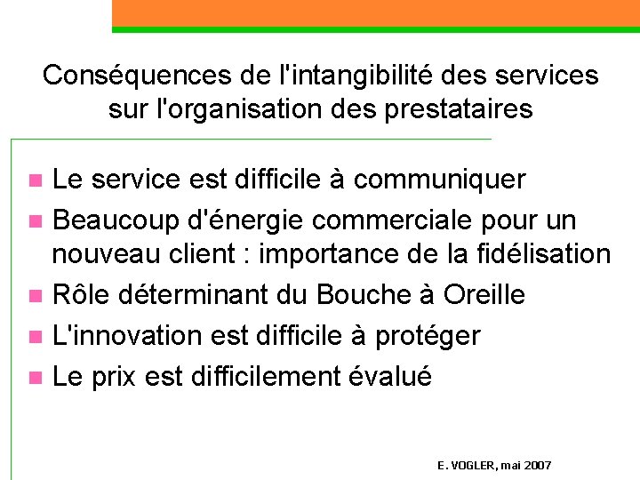 Conséquences de l'intangibilité des services sur l'organisation des prestataires Le service est difficile à