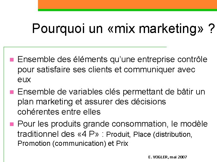 Pourquoi un «mix marketing» ? n n n Ensemble des éléments qu’une entreprise contrôle