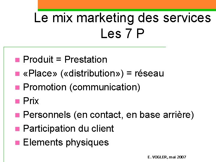 Le mix marketing des services Les 7 P Produit = Prestation n «Place» (