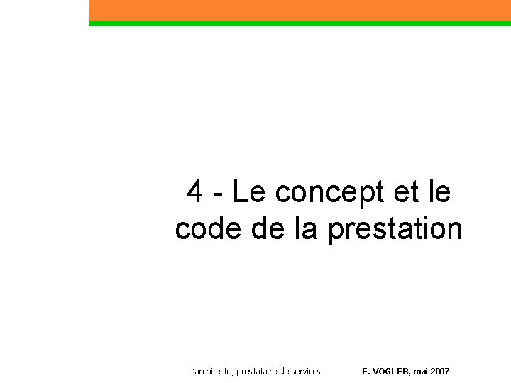 4 - Le concept et le code de la prestation Partie 1 L’architecte, prestataire