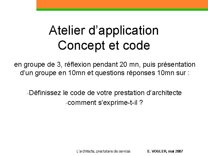 Atelier d’application Concept et code en groupe de 3, réflexion pendant 20 mn, puis