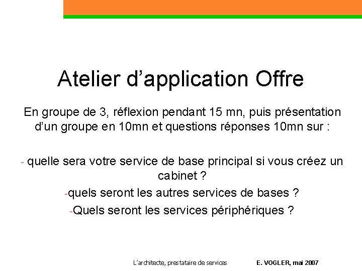 Atelier d’application Offre En groupe de 3, réflexion pendant 15 mn, puis présentation d’un