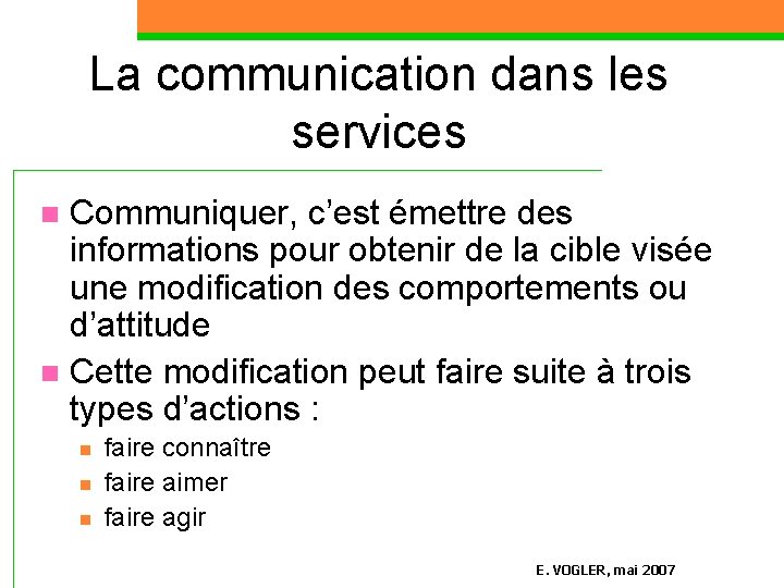 La communication dans les services Communiquer, c’est émettre des informations pour obtenir de la