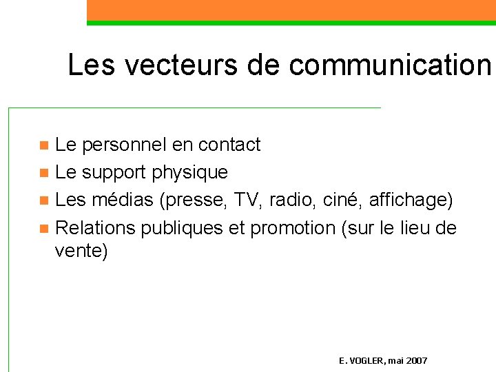 Les vecteurs de communication Le personnel en contact n Le support physique n Les