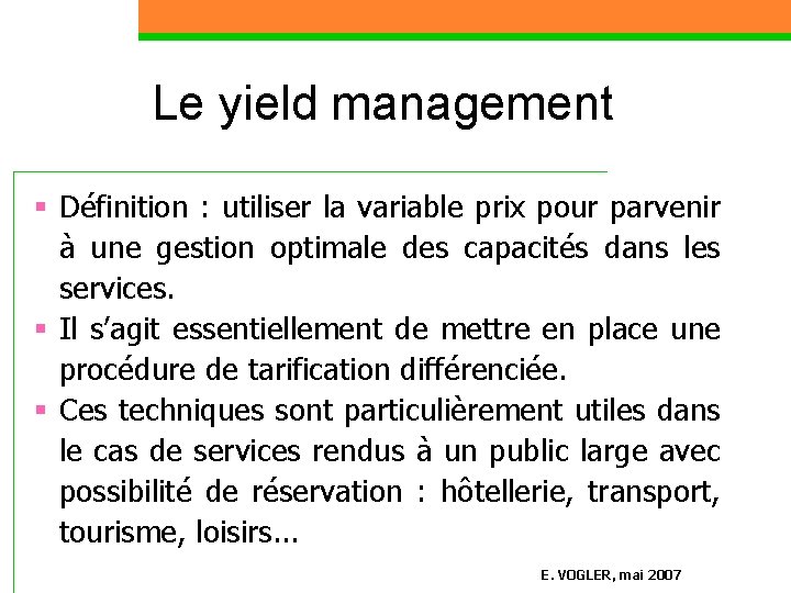 Le yield management § Définition : utiliser la variable prix pour parvenir à une