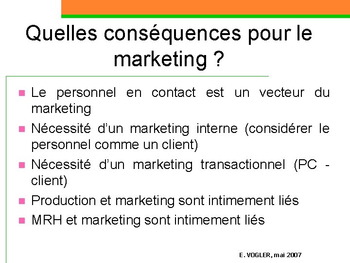 Quelles conséquences pour le marketing ? n n n Le personnel en contact est