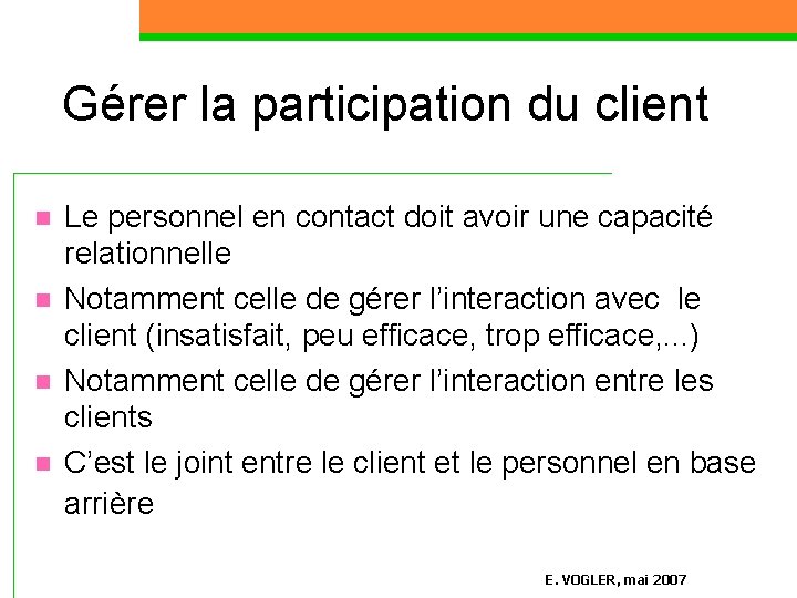 Gérer la participation du client n n Le personnel en contact doit avoir une