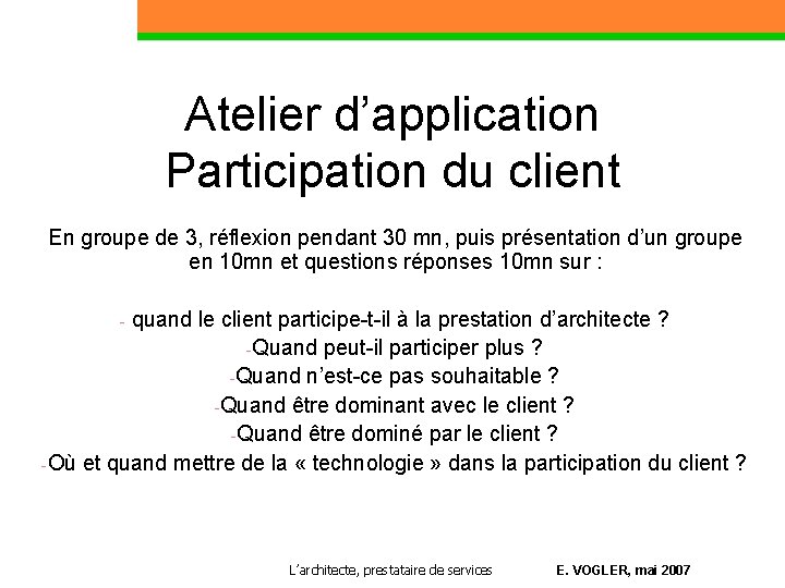 Atelier d’application Participation du client En groupe de 3, réflexion pendant 30 mn, puis